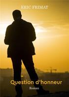 Couverture du livre « Question d'honneur » de Eric Frimat aux éditions Books On Demand