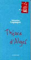 Couverture du livre « Théorie d'Alger » de Sebastien Lapaque aux éditions Actes Sud