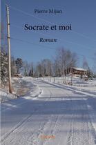 Couverture du livre « Socrate et moi » de Mijan Pierre aux éditions Edilivre