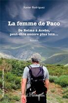 Couverture du livre « La femme de Paco : De Reims à Acebo, peut-être encore plus loin... » de Xavier Rodriguez aux éditions L'harmattan