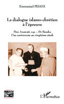 Couverture du livre « Dialogue islamo-chrétien à l'épreuve ; Père Anawati o.p. - Dr. Baraka, une controverse au vingtième siècle » de Emmanuel Pisani aux éditions Editions L'harmattan