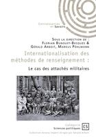 Couverture du livre « Internationalisation des méthodes de renseignement : Le cas des attachés militaires » de Gerald Arboit et Florian Bunoust-Becques et Markus Pohlmann aux éditions Publibook