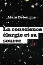 Couverture du livre « La conscience élargie et sa source » de Alain Delourme aux éditions Relie