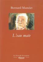 Couverture du livre « L'eau mate » de Bernard Manciet aux éditions Escampette