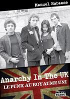 Couverture du livre « Anarchy in the uk le punk au royaume-uni » de Manuel Rabasse aux éditions Le Camion Blanc