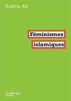 Couverture du livre « Feminismes islamiques (2e édition) » de Zahra Ali aux éditions Fabrique