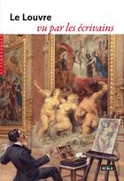 Couverture du livre « Le Louvre vu par les écrivains » de  aux éditions Scala