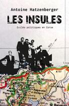 Couverture du livre « Les insulés ; exiles politiques en Corse » de Antoine Hatzenberger aux éditions Riveneuve