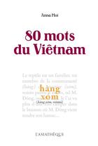 Couverture du livre « 80 mots du Vietnam » de Anna Moi aux éditions Asiatheque