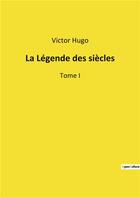 Couverture du livre « La legende des siecles - tome i » de Victor Hugo aux éditions Culturea