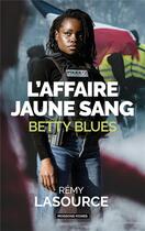 Couverture du livre « L'affaire jaune sang : Betty blues » de Remy Lasource aux éditions Moissons Noires