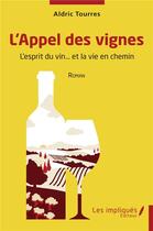Couverture du livre « L'Appel des vignes : L'esprit du vin... et la vie en chemin » de Aldric Tourres aux éditions Les Impliques