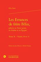 Couverture du livre « Les errances de frère Félix, pèlerin en terre sainte, en Arabie et en Egypte : traités 10 et 11 » de Felix Fabri aux éditions Classiques Garnier