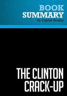 Couverture du livre « Summary: The Clinton Crack-Up : Review and Analysis of R. Emmett Tyrrell Jr.'s Book » de Businessnews Publish aux éditions Political Book Summaries
