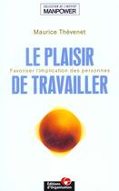 Couverture du livre « Le plaisir de travailler : Favoriser l'implication des personnes - Institut Manpower » de Maurice Thévenet aux éditions Organisation