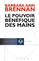 Couverture du livre « Le pouvoir benefique des mains » de Brennan/Smith aux éditions Tchou