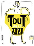 Couverture du livre « Tout sur le zizi » de Jacques Azam et Sylvie Sargueil-Chouery aux éditions La Martiniere Jeunesse