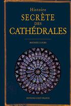 Couverture du livre « Histoire secrète des cathédrâles » de Mathieu Lours aux éditions Ouest France