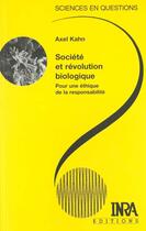 Couverture du livre « Société et révolution biologique ; pour une éthique de la responsabilité » de Axel Kahn aux éditions Quae