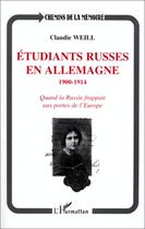 Couverture du livre « Étudiants russes en Allemagne 1900-1914 : quand la Russie frappait aux portes de l'Europe » de Claudie Weill aux éditions L'harmattan