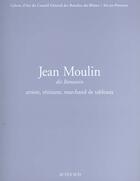 Couverture du livre « Jean moulin,dit romanin, artiste, resistant, marchand de » de Alain Peyre aux éditions Actes Sud