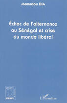 Couverture du livre « Échec de l'alternance au Sénegal et crise du monde libéral » de Mamadou Dia aux éditions L'harmattan