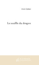 Couverture du livre « Le souffle du dragon » de Irvin Cotten aux éditions Le Manuscrit