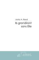 Couverture du livre « Ils grandiront sans elle » de Jacky A. Reed aux éditions Le Manuscrit