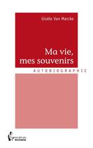 Couverture du livre « Ma vie, mes souvenirs » de Van Marcke Gisele aux éditions Societe Des Ecrivains