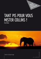 Couverture du livre « Tant pis pour vous mister Collins ! » de Paul Defour aux éditions Publibook