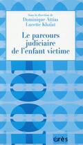 Couverture du livre « Le parcours judiciaire de l'enfant victime » de Lucette Khaiat et Dominique Attias aux éditions Eres