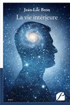 Couverture du livre « La vie interieure » de Jean-Luc Bron aux éditions Editions Du Panthéon