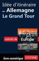 Couverture du livre « Idée d'itinéraire en Allemagne ; le Grand Tour » de  aux éditions Ulysse