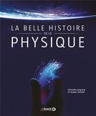 Couverture du livre « La belle histoire de la physique » de Christelle Langrand et Jacques Cattelin aux éditions De Boeck Superieur