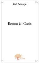 Couverture du livre « Retour à l'oasis » de Zoe Belange aux éditions Edilivre