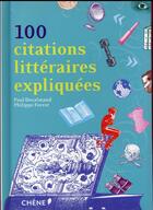 Couverture du livre « 100 citations littéraires expliquées » de Philippe Forest et Paul Desalmand aux éditions Chene