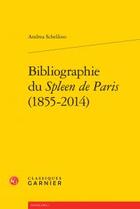 Couverture du livre « Bibliographie du Spleen de Paris (1855-2014) » de Andrea Schellino aux éditions Classiques Garnier