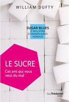 Couverture du livre « Le sucre ; cet ami qui vous veut du mal » de William Dufty aux éditions Guy Trédaniel