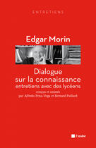 Couverture du livre « Dialogue sur la connaissance ; entretiens avec des lycéens » de Edgar Morin aux éditions Editions De L'aube