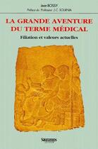 Couverture du livre « La grande aventure du terme medical filiation et valeurs actuelles » de Jean Bossy aux éditions Sauramps Medical