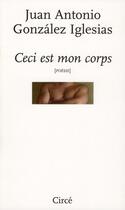 Couverture du livre « Ceci est mon corps » de Juan Antonio Gonzales Iglesias aux éditions Circe