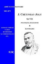Couverture du livre « Jacques Crétineau-Joly, sa vie politique, religieuse et littéraire » de Ulysse Maynard aux éditions Saint-remi