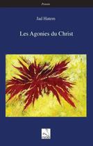 Couverture du livre « Les agonies du christ » de Jad Hatem aux éditions Editions Du Cygne