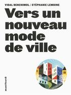 Couverture du livre « Vers un nouveau mode de ville » de Stephanie Lemoine et Vidal Benchimol aux éditions Gallimard