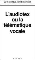 Couverture du livre « L'audiotex ou la telematique vocale (guide juridique) » de Alain Bensoussan-Avo aux éditions Hermes Science Publications