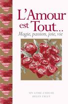 Couverture du livre « L'amour est tout... ; magie, passion, joie, vie » de Helen Exley aux éditions Exley