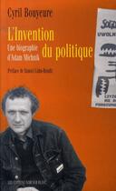 Couverture du livre « Invention du politique ; une biographie d'adam michnik » de Daniel Cohn-Bendit et Cyril Bouyeure aux éditions Noir Sur Blanc