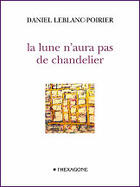 Couverture du livre « La lune n'aura pas de chandelier » de Leblanc Poirier Dani aux éditions Hexagone