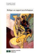 Couverture du livre « Rédiger un rapport psychologique » de Goupil Georgette / M aux éditions Gaetan Morin