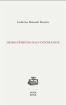 Couverture du livre « Désirs féminins sous contrainte » de Catherine Dussault Frenette aux éditions Nota Bene